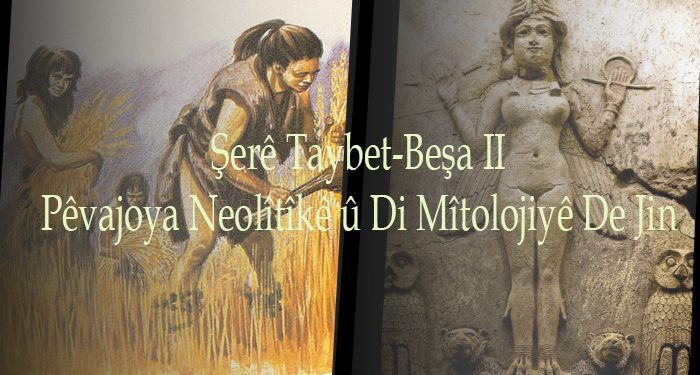 Şerê Taybet – Pêvajoya Neolîtîkê û Di Mîtolojiyê De Jin – II