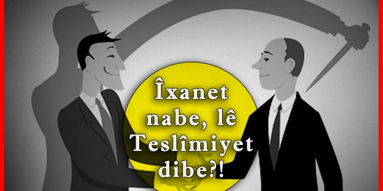 Îxanet nabe, lê Teslîmiyet dibe?!