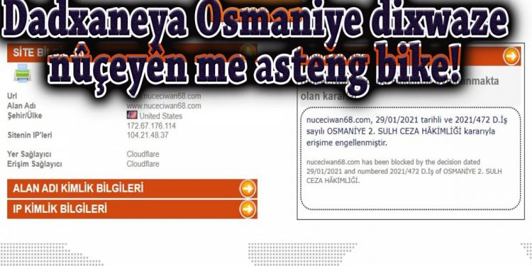 Dadxaneya (edliye) Osmaniye dixwaze Nûçe Ciwan’ê asteng bike! – nuceciwan69.com di weşanê de ye