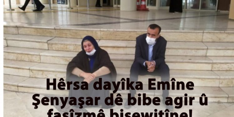 Hêrsa dayîka Emîne Şenyaşar dê bibe agir û faşîzmê bişewitîne