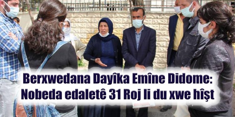 Dayîka Emîne ji bo edaletê berxwedide: Roj: 31