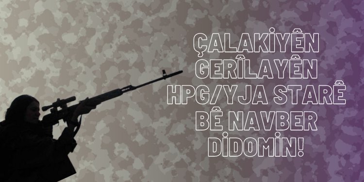 Çalakiyên gerîlayên HPG/YJA Starê bê navber didomin!