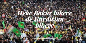 Heke Bakûr bikeve dê Kurdistan bikeve
