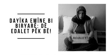 Dayîka Emîne bi biryarê: Dê edalet pêk bê!