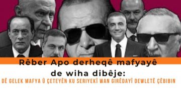 Rêberê Gelan: Heger îqtidara dewletê têkeve destê hêzên olîgarşîk û dîktayî dê gelek mafya û çeteyên ku seriyekî wan girêdayî dewletê çêbibin