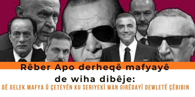 Rêberê Gelan: Heger îqtidara dewletê têkeve destê hêzên olîgarşîk û dîktayî dê gelek mafya û çeteyên ku seriyekî wan girêdayî dewletê çêbibin