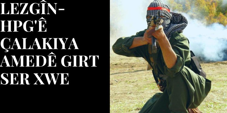 LEZGÎN – HPG’ê çalakiya Amedê girt ser xwe