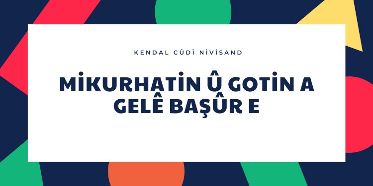 Mikurhatin û gotin a gelê Başûr e