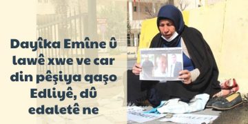 Dayîka Emîne û lawê xwe ve car din pêşiya qaşo Edliyê, dû edaletê ne