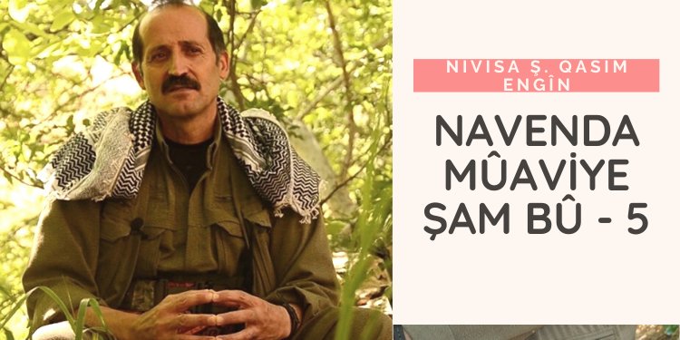Navenda Mûaviye Şam bû – 5