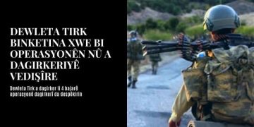 Dewleta Tirk a dagirker li 4 bajaran operasyonê dagirkerî da despêkirin