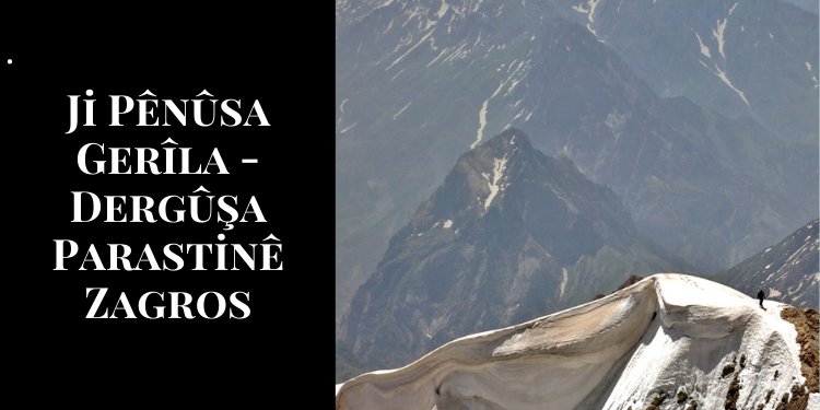 Ji Pênûsa Gerîla – Dergûşa Parastinê Zagros