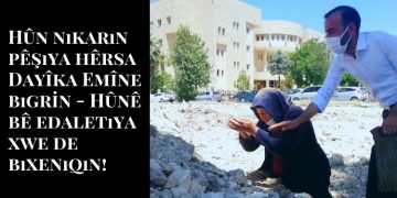 Hûn nikarin pêşiya hêrsa Dayîka Emîne bigrin – Hûnê bê edaletiya xwe de bixeniqin!
