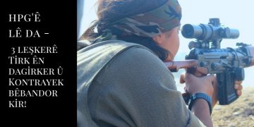HPG’ê lê da – 3 leşkerên Tirk ên dagirker û Kontrayek bêbandor kir!