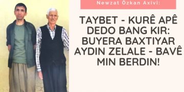 TAYBET – Kurê Apê Dedo bang kir: Buyera Baxtiyar Aydin zelale – Bavê min berdin!