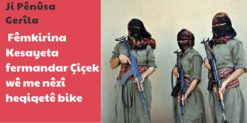 Ji Pênûsa Gerîla – Fêmkirina Kesayeta fermandar Çiçek wê me nêzî heqiqetê bike