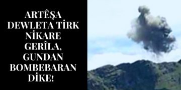 Artêşa Dewleta Tirk nikare gerîla, gundan bombebaran dike!