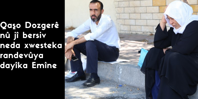 Qaşo Dozgerê nû jî bersiv neda xwesteka randevûya dayîka Emîne