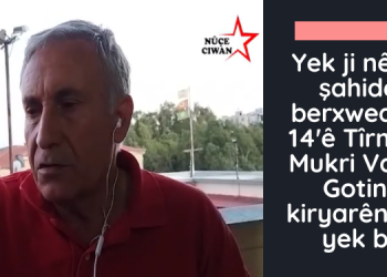 TAYBET – Yek ji nêz ve şahidên berxwedana 14’ê Tîrmehê Mukri Vakar: Gotin û kiryarên wan yek bû!