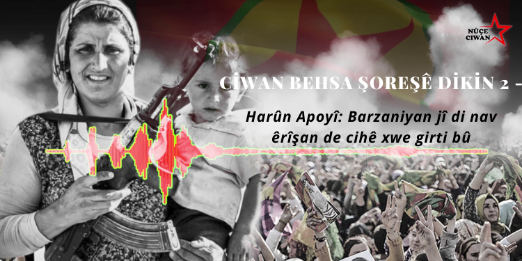 Ciwan Behsa Şoreşê Dikin 2 – Harûn Apoyî: Barzaniyan jî di nav êrîşan de cihê xwe girti bû