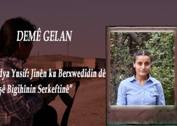 DOSYA TAYBET – DEMÊ GELAN – Medya Yusif: Jinên ku berxwedidin dê şoreşê bigihînin serkeftinê