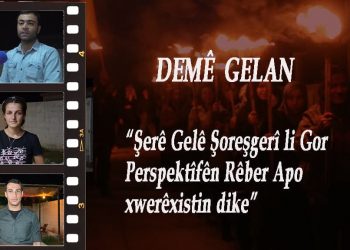 DEMÊ GELAN – Şerê Gelê Şoreşgerî li ser perspektîfên Rêber Apo xwerêxistin dike