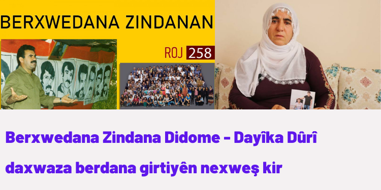 Berxwedana Zindana Didome – Dayîka Dûrî daxwaza berdana girtiyên nexweş kir