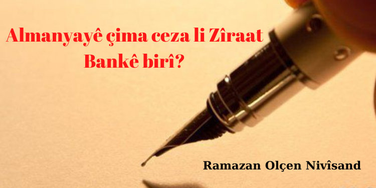 Almanyayê çima ceza li Zîraat Bankê birî?