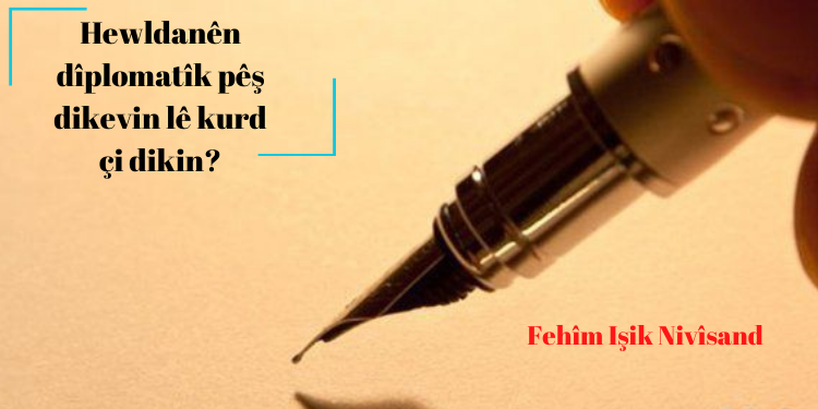Hewldanên dîplomatîk pêş dikevin lê kurd çi dikin?