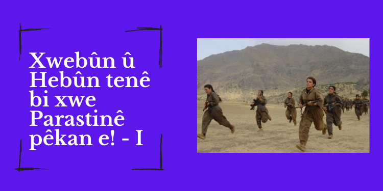 Xwebûn û Hebûn tenê bi xwe Parastinê pêkan e! – I