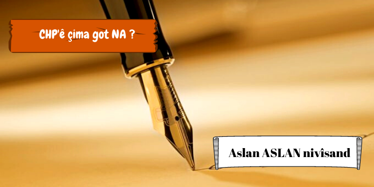 CHP’ê çima got NA ?