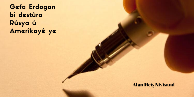 Gefa Erdogan bi destûra Rûsya û Amerîkayê ye