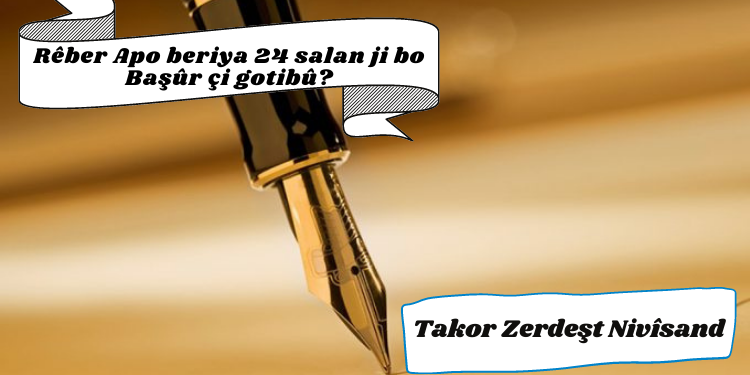 Rêber Apo beriya 24 salan ji bo Başûr çi gotibû?