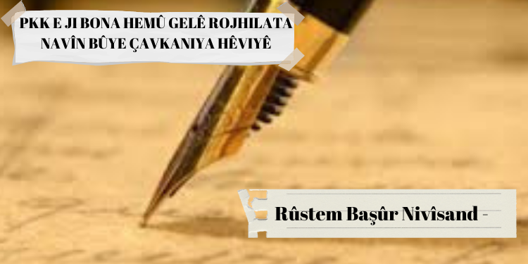 PKK JI BONA HEMÛ GELÊ ROJHILATA NAVÎN BUYE ÇAVKANIYA HÊVIYÊ