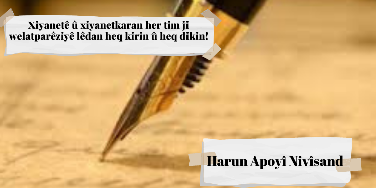 Xiyanetê û xiyanetkaran her tim ji welatparêziyê lêdan heq kirin û heq dikin!