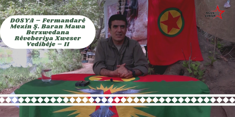 DOSYA – Fermandarê Mezin Ş. Baran Mawa Berxwedana Rêveberiya Xweser Vedibêje – II