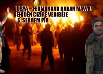 DOSYA – Fermandar Baran Mawa Şehîdên Cizîrê vedibêje – Ş. Serdem Pîr