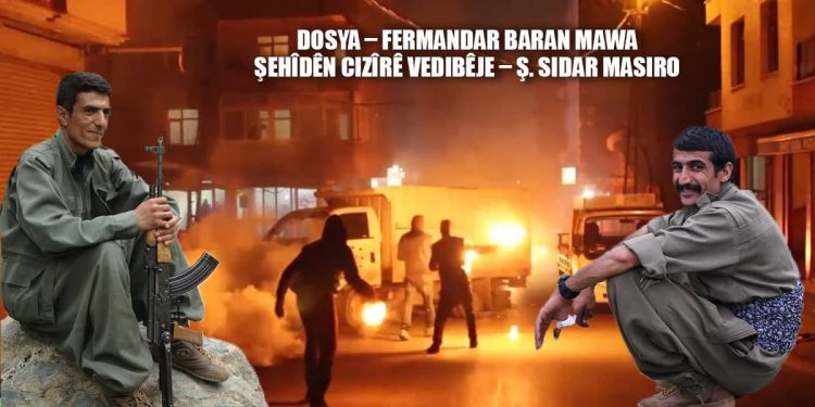 DOSYA – Fermandar Baran Mawa Şehîdên Cizîrê vedibêje – Ş. Sîdar Masîro