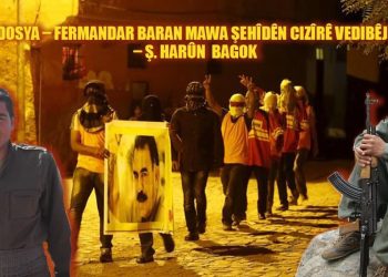 DOSYA – Fermandar Baran Mawa Şehîdên Cizîrê vedibêje – Ş. Harûn Bagok