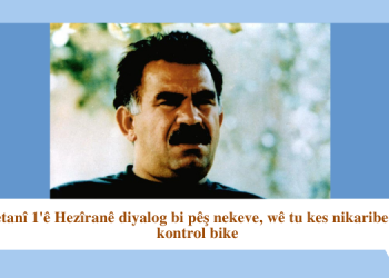 Hetanî 1’ê Hezîranê diyalog bi pêş nekeve, wê tu kes nikaribe şer kontrol bike