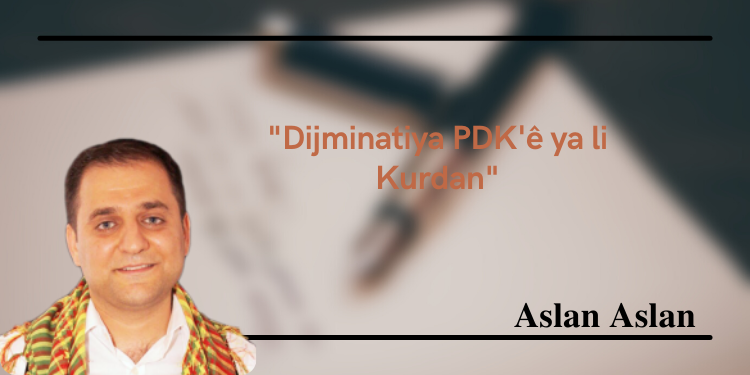 “Dijminatiya PDK’ê ya li Kurdan”
