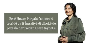 Besê Hozat: Pergala êşkence û tecrîdê ya li Îmraliyê di dîrokê de pergala herî xedar a şerê taybet e
