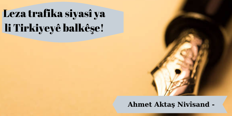 Leza trafika siyasî ya li Tirkiyeyê balkêşe!