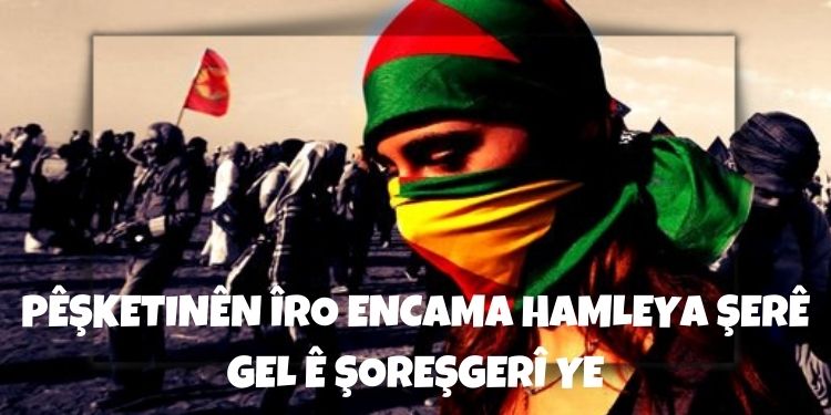 PÊŞKETINÊN ÎRO ENCAMA HAMLEYA ŞERÊ GEL Ê ŞOREŞGERÎ YE