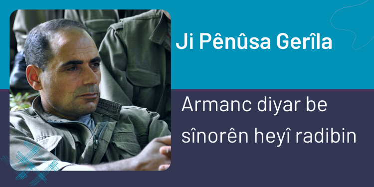 Ji Pênûsa Gerîla – Armanc diyar be sînorên heyî radibin