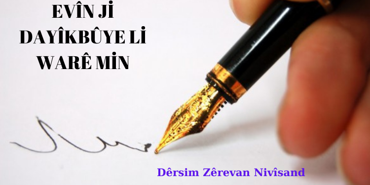 EVÎN Jİ DAYÎKBÛYE Lİ WARÊ MİN