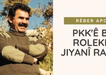 PKK’Ê BI ROLEKE JIYANÎ RABÛ