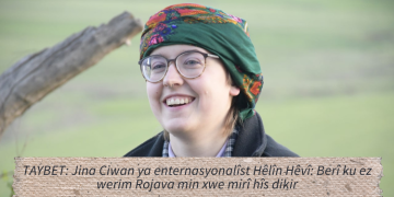 TAYBET: Jina Ciwan ya enternasyonalîst Hêlîn Hêvî: Berî ku ez werim Rojava min xwe mirî hîs dikir