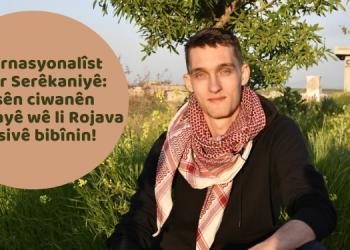Enternasyonalîst Bager Serêkaniyê: Pirsên ciwanên Ewropayê wê li Rojava bersivê bibînin!