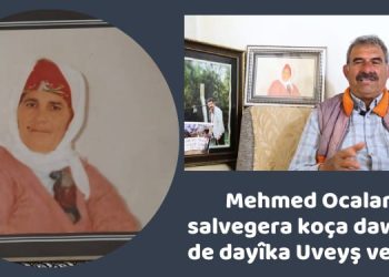 Mehmed Ocalan di salvegera koça dawî a wê de dayîka Uveyş vedibêje